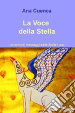 La voce della stella. Un anno di messaggi dalla stella lupo