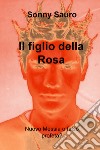 Il figlio della Rosa. Nuovo Messia o falso profeta? libro