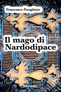 Il mago di Nardodipace libro
