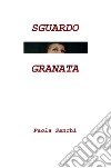 Sguardo granata libro di Zanchi Paola