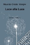 Luce alla luce. Del guerriero il sogno libro di Mangini Maurizio Oreste