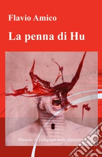 La penna di Hu. Manuale di pedagogia delle dipendenze libro
