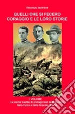 Quelli che si fecero coraggio e le loro storie. Vol. 1: Le storie inedite di protagonisti della Guerra Italo-Turca e della Grande Guerra libro