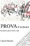 Prova d'orchestra. Racconti e piacevolezze varie libro