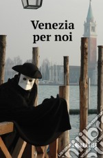 Venezia per noi libro