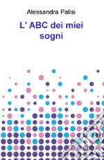 L'ABC dei miei sogni libro