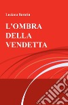 L'ombra della vendetta libro di Baratin Luciana