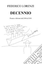 Decennio. Poesie e aforismi dal 2008 al 2018