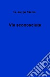 Vie sconosciute libro