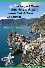 Trekking nel Parco delle Cinque Terre, nella Val di Vara e dintorni libro