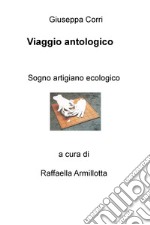 Viaggio antologico. Sogno artigiano ecologico libro