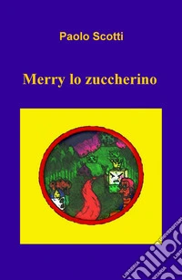 Merry lo zuccherino libro
