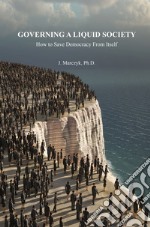 Governing a liquid society. How to save democracy from itself libro