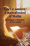 Luci e ombre: i musulmani d'Italia. Il viaggio e l'incontro di due mondi libro