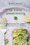 La dieta quadrifasica. Un mese per perdere peso, recuperare energia attraverso un importante cambio di stile di vita alimentare libro di Nicoli Elena