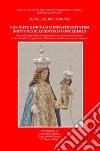 Nos igitur dictam confraternitatem instituendi licentiam concedimus. Note sulla storia dell'Arciconfraternita del Sacratissimo Rosario in San Nicandro Garganico nel 3° centenario dalla sua erezione cattolica libro di Petrucci Gianclaudio