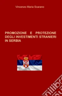 Promozione e protezione degli investimenti stranieri in Serbia libro