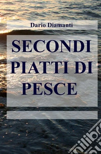 Secondi piatti di pesce libro