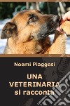 Una veterinaria si racconta libro di Piaggesi Noemi