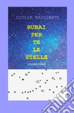 Rubai per te le stelle. Vol. 1 libro