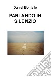 Parlando in silenzio libro