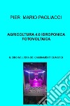 Agricoltura 4.0 idroponica fotovoltaica. Il cibo nell'era dei cambiamenti climatici libro di Pagliacci Pier Mario