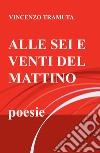 Alle sei e venti del mattino libro di Tramuta Vincenzo