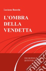 L'ombra della vendetta. Tre donne in questura