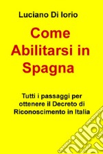 Come abilitarsi in Spagna. Tutti i passaggi per ottenere il decreto di riconoscimento in Italia libro