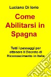 Come abilitarsi in Spagna. Tutti i passaggi per ottenere il decreto di riconoscimento in Italia libro