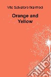 Orange and yellow. Ediz. italiana libro