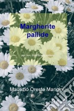 Margherite pallide. Per non smettere di vedere libro