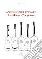 Antonio Stradivari. Le chitarre-Antonio Stradivari. The guitars