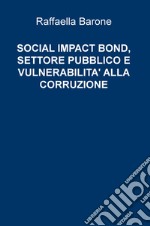 Social impact bond, settore pubblico e vulnerabilità alla corruzione libro