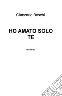 Ho amato solo te libro