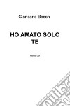 Ho amato solo te libro