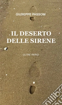 Il deserto delle sirene. Oltre Parigi libro
