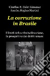 La corruzione in Brasile. I limiti della criminalizzazione, le prospettive dei diritti umani libro