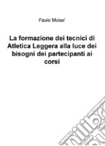 La formazione dei tecnici di atletica leggera alla luce dei bisogni dei partecipanti ai corsi libro