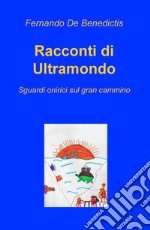 Racconti di ultramondo. Sguardi onirici sul gran cammino