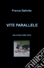 Vite parallele. Una storia come tante libro