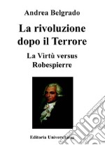 La Rivoluzione dopo il «Terrore». La virtù «versus» Robespierre