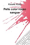 Pelle color rosso sangue libro di Rebbi Roberto