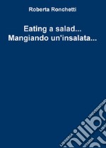 Eating a salad... Mangiando un'insalata... libro