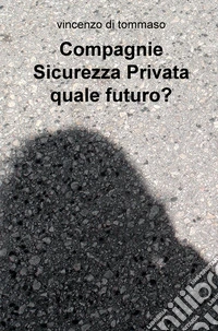 Compagnie sicurezza privata quale futuro? libro