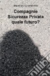 Compagnie sicurezza privata quale futuro? libro