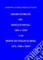 Origini storiche del Banco di Napoli 1463 o 1539? E del Monte dei Paschi di Siena 1472, 1568 o 1624? libro