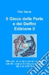 Il gioco delle perle e dei delfini. Riflessioni per aiutare genitori e amici di bambini e ragazzi in eccesso ponderale delusi dalla dieta libro