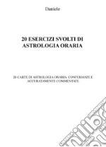 20 esercizi svolti di astrologia oraria. 20 carte di astrologia oraria confermate e accuratamente commentate libro