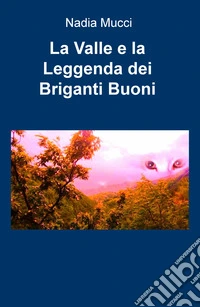 La valle e la leggenda dei briganti buoni libro